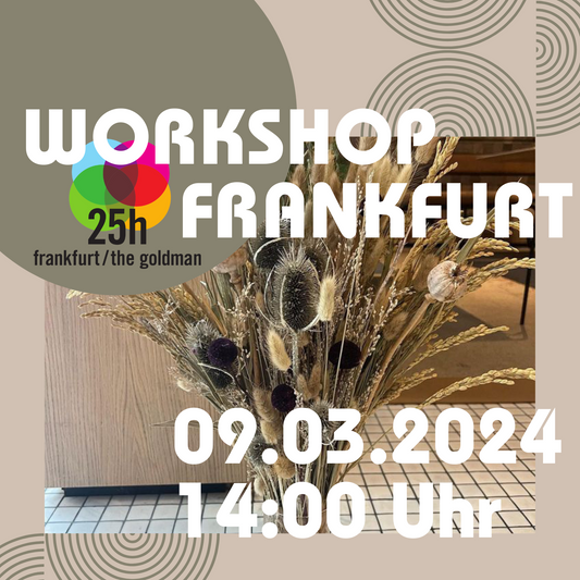 DAY WORKSHOP - Trockenblumenbouquet Workshop 25hours Hotel Frankfurt The Goldman 09.03.2024 14:00 Uhr
