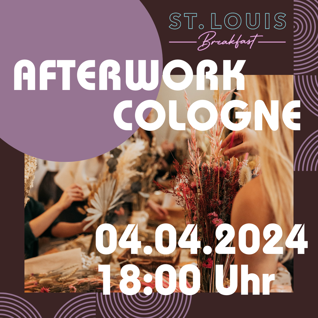 AFTERWORK - Trockenblumenbouquet Workshop ST.LOUIS Breakfast Köln 04.04.2024 18 Uhr