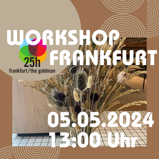 DAY WORKSHOP - Trockenblumenbouquet Workshop 25hours Hotel Frankfurt The Goldman 05.05.2024 13:00 Uhr