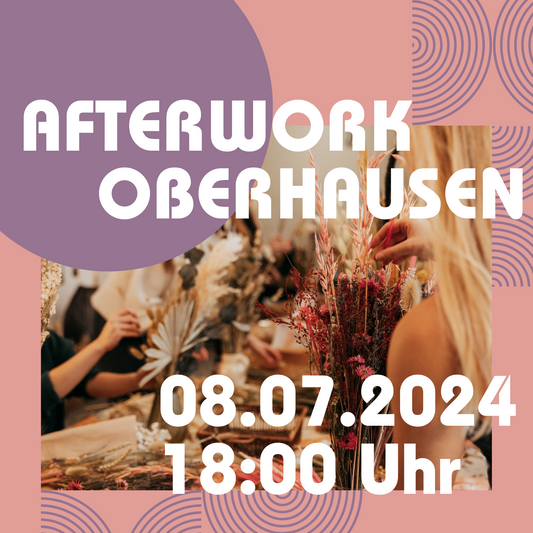 AFTERWORK - Trockenblumenbouquet Workshop Hotel Oberhausen Neue Mitte 08.07.2024 18 Uhr