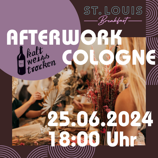 AFTERWORK - Trockenblumenbouquet Workshop ST.LOUIS Breakfast Köln 25.06.2024 18 Uhr