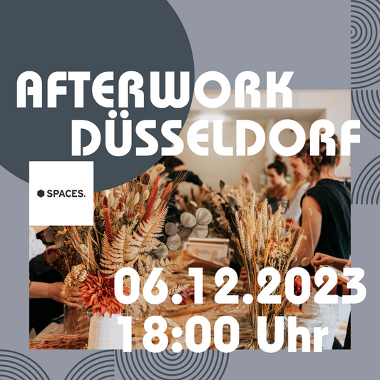 AFTERWORK - Trockenblumenbouquet Workshop SPACES Düsseldorf 06.12.2023 18 Uhr